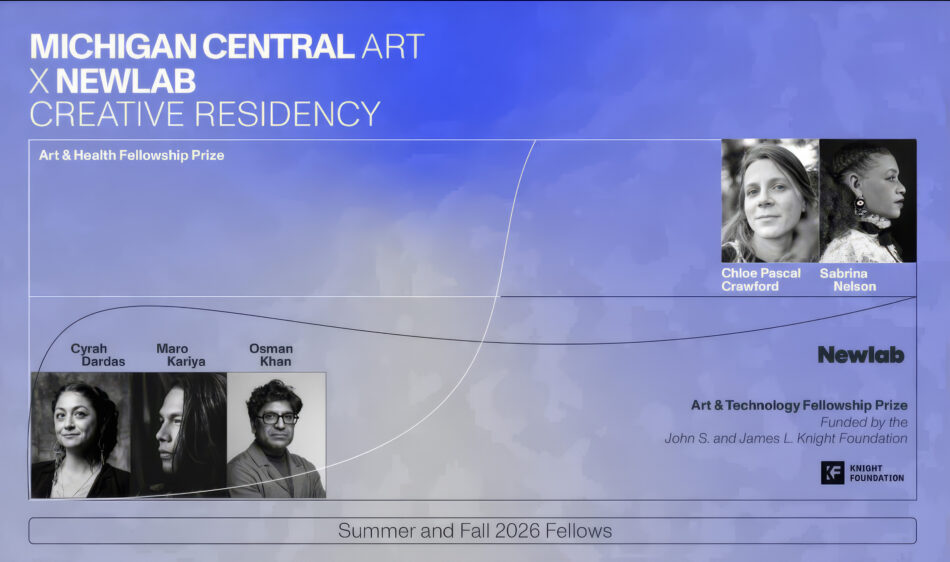 Michigan Central Art x Newlab Creative Residency graphic listing the 2026 fellows: Chloe Pascal Crawford and Sabrina Nelson for the Art & Health Fellowship Prize, and Cyrah Dardas, Maro Kariya, and Osman Khan for the Art & Technology Fellowship Prize, funded by the Knight Foundation.
